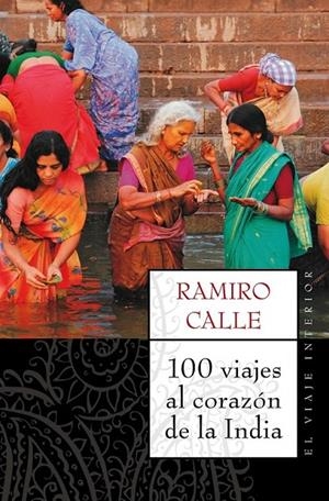 100 VIAJES AL CORAZÓN DE LA INDIA | 9788497544689 | RAMIRO CALLE