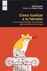 ¿CÓMO FOSILIZAR A TU HÁMSTER? | 9788498674644 | O' HARE, MICK/SCIENTIST, NEW