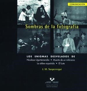 SOMBRAS DE LA FOTOGRAFÌA. LOS ENIGMAS DESVELADOS DE NICOLASA UGARTEMENDIA, MUERT | 9788498602302 | SUSPERREGUI ETXEBESTE, JOSÉ MANUEL