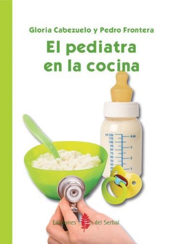 EL PEDIATRA EN LA COCINA | 9788476286593 | CABEZUELO HUERTA, GLORIA/FRONTERA IZQUIERDO, PEDRO