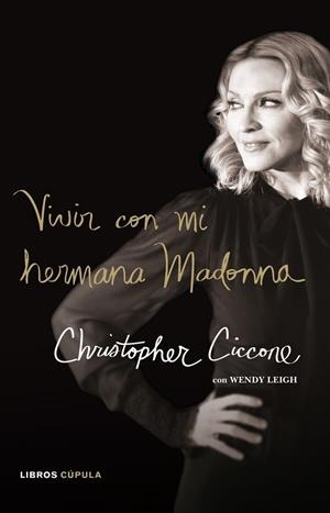 VIVIR CON MI HERMANA MADONNA | 9788448048488 | CHRISTOPHER G. CICCONE/WENDY LEIGH