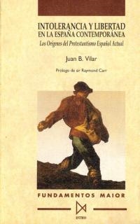 INTOLERANCIA Y LIBERTAD EN LA ESPA–A CONTEMPOR‡NEA | 9788470902840 | VILAR, JUAN B.