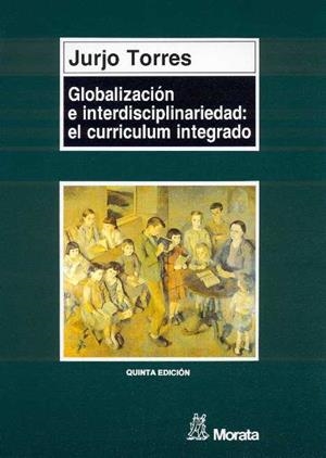 GLOBALIZACIÓN E INTERDISCIPLINARIEDAD: EL CURRÍCULUM INTEGRADO | 9788471123725 | TORRES SANTOMÉ, JURJO