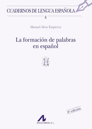LA FORMACIÓN DE PALABRAS EN ESPAÑOL (H) | 9788476351277 | ALVAR EZQUERRA, MANUEL
