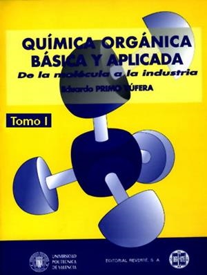 QUÍMICA ORGÁNICA BÁSICA Y APLICADA: DE LA MOLÉCULA A LA INDUSTRIA. VOL 1 | 9788429179538 | PRIMO YUFERA, EDUARDO