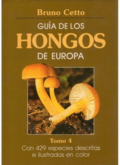GUIA HONGOS DE EUROPA. TOMO 4 | 9788428208871 | CETTO, BRUNO