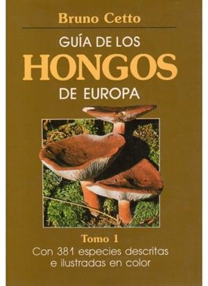 GUIA HONGOS DE EUROPA. TOMO 1 | 9788428205399 | CETTO, BRUNO