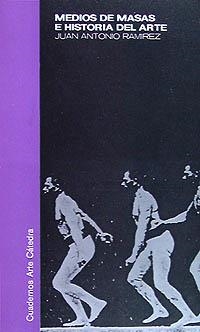 MEDIOS DE MASAS E HISTORIA DEL ARTE | 9788437600840 | RAMÍREZ, JUAN ANTONIO