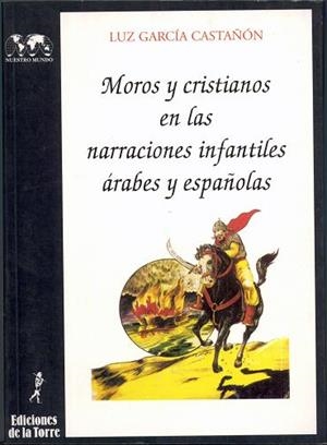 MOROS Y CRISTIANOS EN LAS NARRACIONES INFANTILES ÁRABES Y ESPAÑOLAS | 9788479600914 | GARCÍA CASTAÑÓN, LUZ