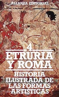 HISTORIA ILUSTRADA DE LAS FORMAS ARTÍSTICAS. 4. ETRURIA Y ROMA | 9788420600567