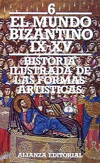 HISTORIA ILUSTRADA DE LAS FORMAS ARTÍSTICAS. 6. EL MUNDO BIZANTINO (SIGLOS IX-XV | 9788420600840