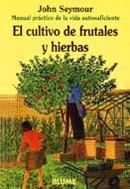 MAN PRAC VIDA AUT. CULTIVO DE FRUTALES Y HIERBAS | 9788480761642 | SEYMOUR, JOHN