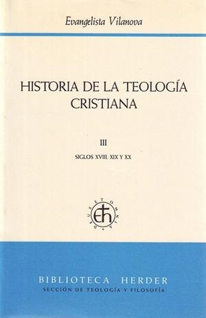HISTORIA DE LA TEOLOGÍA CRISTIANA III SIGLOS XVIII, XIX Y XX | 9788425417573 | VILANOVA, EVANGELISTA