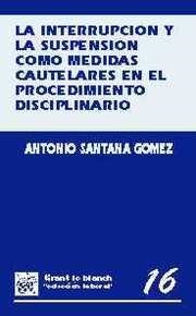 LA INTERRUPCIÓN Y LA SUSPENSIÓN COMO MEDIDAS CAUTELARES EN EL PROCEDIMIENTO DISC | 9788480022026 | ANTONIO SANTANA GÓMEZ