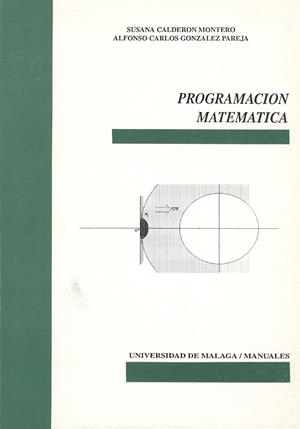PROGRAMACIÓN MATEMÁTICA | 9788474962987 | GONZÁLEZ PAREJA, ALFONSO CARLOS/CALDERÓN MONTERO, SUSANA