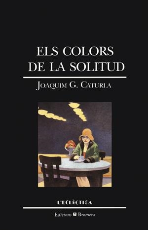 ELS COLORS DE LA SOLITUD | 9788476602522 | JOAQUIM G. CATURLA