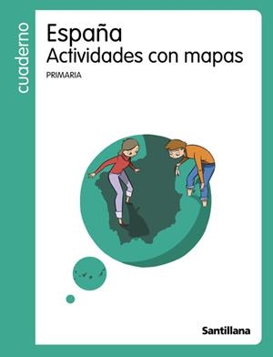 ACTIVIDADES CON MAPAS ESPAÑA SANTILLANA CUADERNOS | 9788429447606 | VARIOS AUTORES