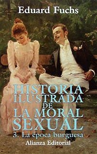 HISTORIA ILUSTRADA DE LA MORAL SEXUAL. 3. LA ÉPOCA BURGUESA | 9788420694641 | FUCHS, EDUARD