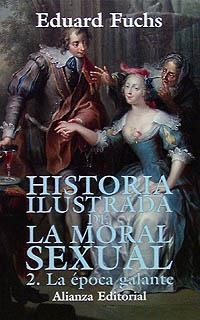 HISTORIA ILUSTRADA DE LA MORAL SEXUAL. 2. LA ÉPOCA GALANTE | 9788420694634 | FUCHS, EDUARD