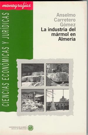 LA INDUSTRIA DEL MÁRMOL EN ALMERÍA | 9788482400228 | CARRETERO GÓMEZ, ANSELMO