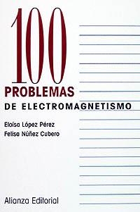 100 PROBLEMAS DE ELECTROMAGNETÍSMO | 9788420686356 | LOPEZ PÉREZ, ELOÍSA/NÚÑEZ CUBERO, FELISA