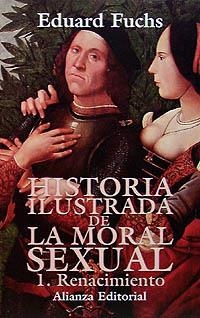 HISTORIA ILUSTRADA DE LA MORAL SEXUAL. 1. RENACIMIENTO | 9788420694627 | FUCHS, EDUARD
