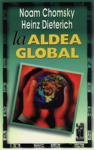 LA ALDEA GLOBAL | 9788481360561 | CHOMSKY, NOAM/DIETERICH, HEINZ