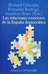 LAS RELACIONES EXTERIORES DE LA ESPAÑA DEMOCRÁTICA | 9788420628318 | RODRIGO, FERNANDO/STORY, JONATHAN/GILLESPIE, RICHARD