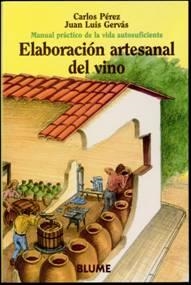 MANUAL PRÁCTICO DE LA VIDA AUTOSUFICIENTE. ELABORACIÓN ARTESANAL DEL VINO | 9788480762762 | PEREZ, CARLOS/GERVAS, JUAN LUIS