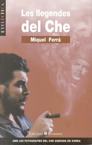 LES LLEGENDES DEL CHE | 9788476604236 | MIQUEL FERRA MARTORELL