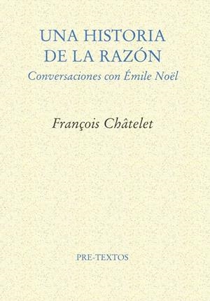 UNA HISTORIA DE LA RAZÓN | 9788481912210 | CHÂTELET, FRANÇOIS