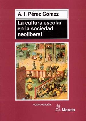 LA CULTURA ESCOLAR EN LA SOCIEDAD NEOLIBERAL | 9788471124319 | PÉREZ GÓMEZ, ANGEL I.