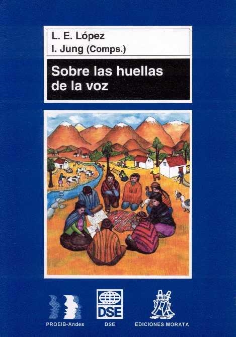 SOBRE LAS HUELLAS DE LA VOZ | 9788471124418 | LÓPEZ, LUIS ENRIQUE/JUNG, INGRID