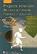 PROJECTE TELEVISIÓ: DE CASA A L'ESCOLA. FAMÍLIA I TELEVISIÓ | 9788439347064