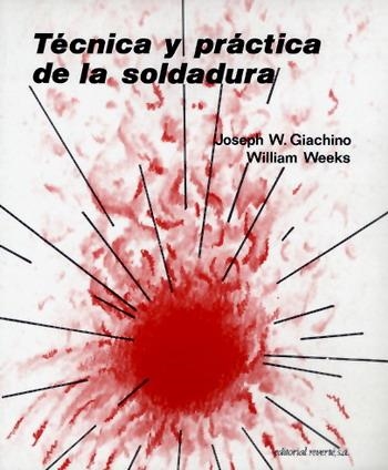 TÉCNICA Y PRÁCTICA DE LA SOLDADURA | 9788429160536 | GIACHINO, JOSEPH W./WEEKS, WILLIAM