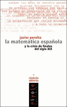 LA MATEMÁTICA ESPAÑOLA Y LA CRISIS DE FINALES DEL SIGLO XIX | 9788493071974 | PERALTA CORONADO, FRANCISCO JAVIER