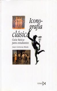 ICONOGRAFÍA CLÁSICA. GUÍA BÁSICA PARA ESTUDIANTES | 9788470903786 | CARMONA MUELA, JUAN