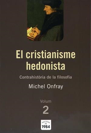 EL CRISTIANISME HEDONISTA (CONTRAHISTÒRIA DE LA FILOSOFIA, 2) | 9788492440092 | ONFRAY, MICHEL