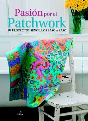 PASIÓN POR EL PATCHWORK | 9788466225496 | PATERSON, MARION/ABLETT, SALLY/WARREN, SUE