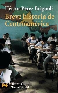 BREVE HISTORIA DE CENTROAMÉRICA | 9788420634906 | PÉREZ BRIGNOLI, HÉCTOR