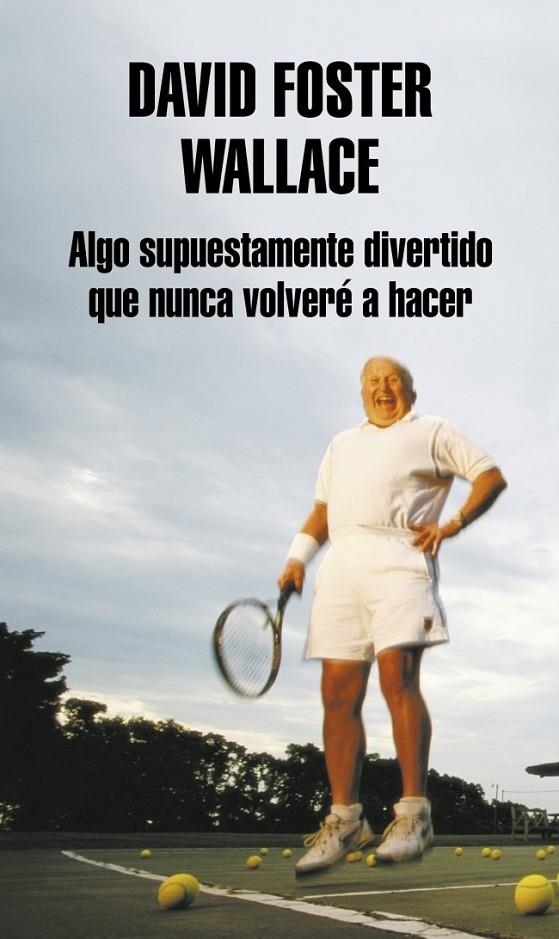 ALGO SUPUESTAMENTE DIVERTIDO QUE NUNCA VOLVERÉ A HACER | 9788439707769 | WALLACE,DAVID FOSTER