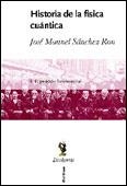 HISTORIA DE LA FÍSICA CUÁNTICA | 9788484322498 | JOSÉ MANUEL SÁNCHEZ RON