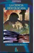 CIENCIA DESCOLOCADA, LA | 9788487482953 | GARCÍA MOLINERO, FEDERICO