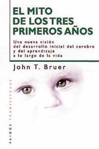 EL MITO DE LOS TRES PRIMEROS AÑOS | 9788449309663 | JOHN T. BRUER