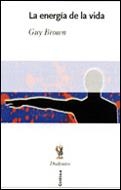 LA ENERGÍA DE LA VIDA | 9788484323068 | GUY BROWN