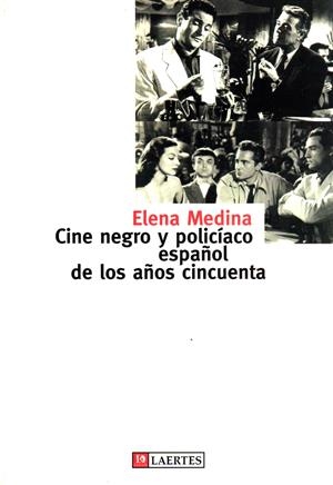 CINE NEGRO Y POLICÍACO ESPAÑOL DE LOS AÑOS CINCUENTA | 9788475844350 | MEDINA DE LA VIÑA, ELENA