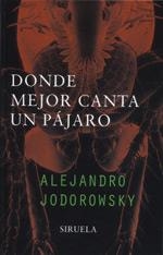 DONDE MEJOR CANTA UN PÁJARO | 9788478445936 | JODOROWSKY, ALEJANDRO