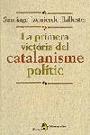 LA PRIMERA VICTÒRIA DEL CATALANISME POLÍTIC | 9788473068000