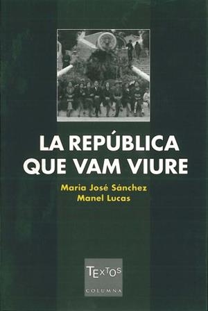 LA REPÚBLICA QUE VAM VIURE | 9788466402934 | MANEL LUCAS/MARIA JOSÉ SÁNCHEZ