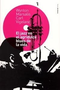 EL JAZZ EN EL AGRIDULCE BLUES DE LA VIDA | 9788449313158 | WYNTON MARSALIS/CARL VIGELAND